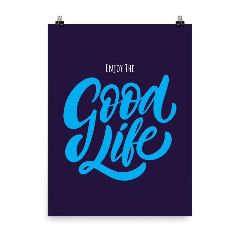 Enjoy the good life - Sustainably Made Home & Office Motivational Wall Posters.