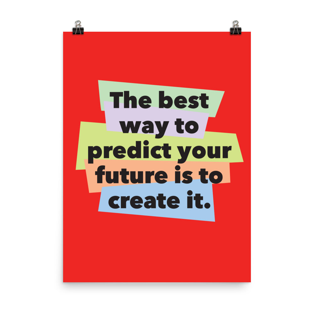 The best way to predict your future is to create it - Sustainably Made Home & Office Motivational Wall Posters.
