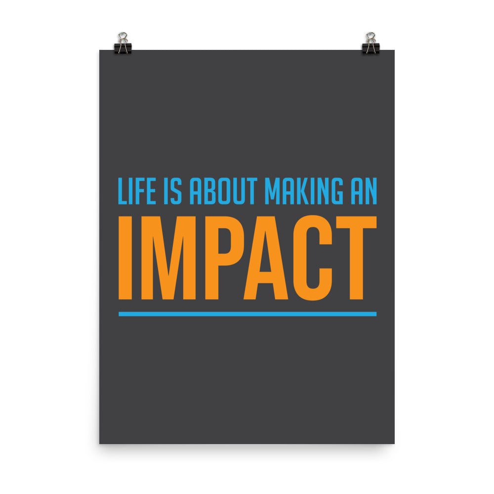 Life is about making an impact - Sustainably Made Home & Office Motivational Wall Posters.