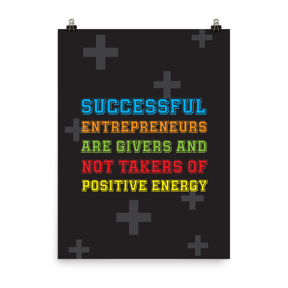 Successful entrepreneurs are givers and not takers of positive energy - Sustainably Made Home & Office Motivational Wall Posters.