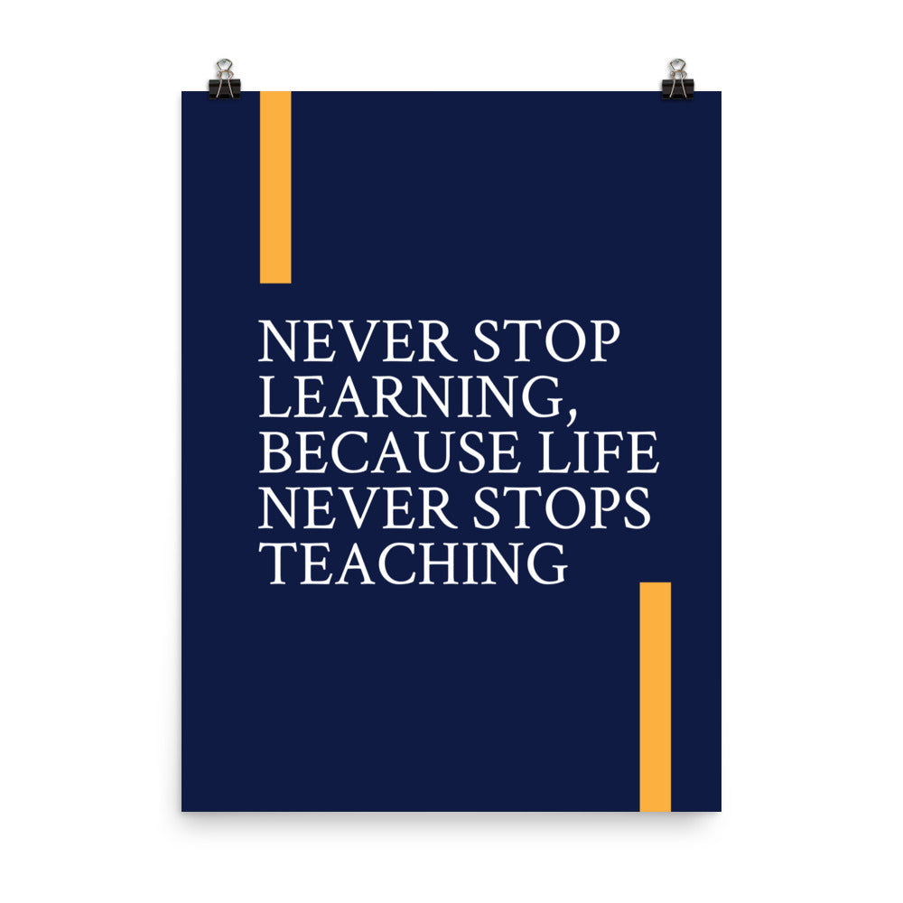 Never stop learning, because life never stops teaching - Sustainably Made Home & Office Motivational Wall Posters.