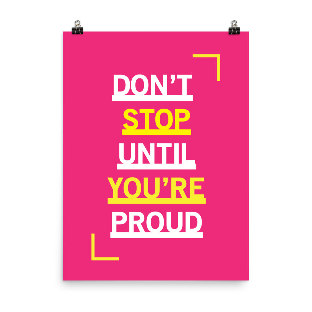 Don't stop until you're proud - Sustainably Made Home & Office Motivational Wall Posters.
