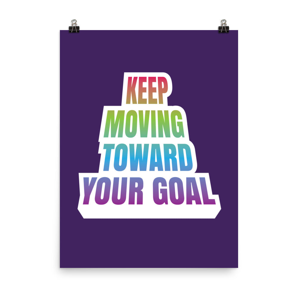 Keep moving toward your goal - Sustainably Made Home & Office Motivational Wall Posters.