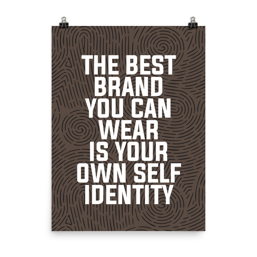 The best brand you can wear is your own self identity - Sustainably Made Home & Office Motivational Wall Posters.