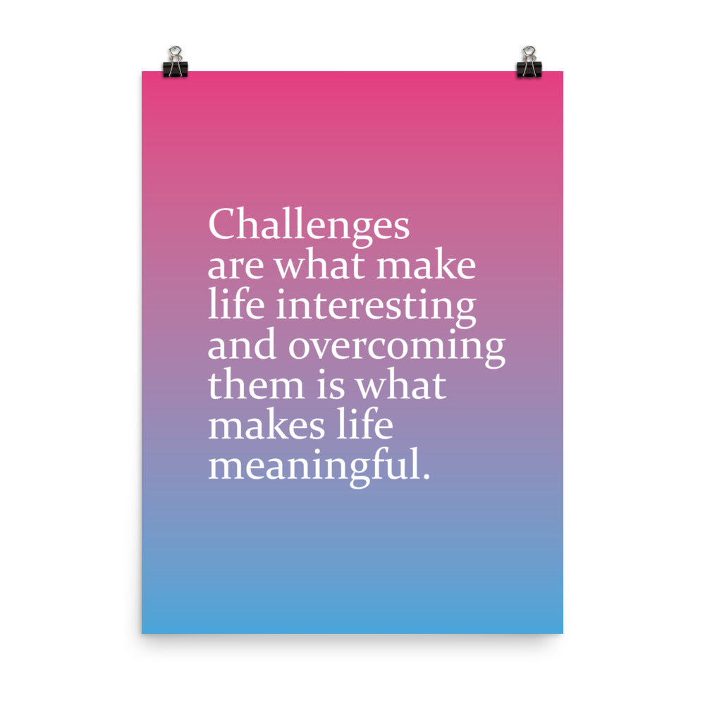 Challenges are what make life interesting and overcoming them is what makes life beautiful - Sustainably Made Home & Office Motivational Wall Posters.