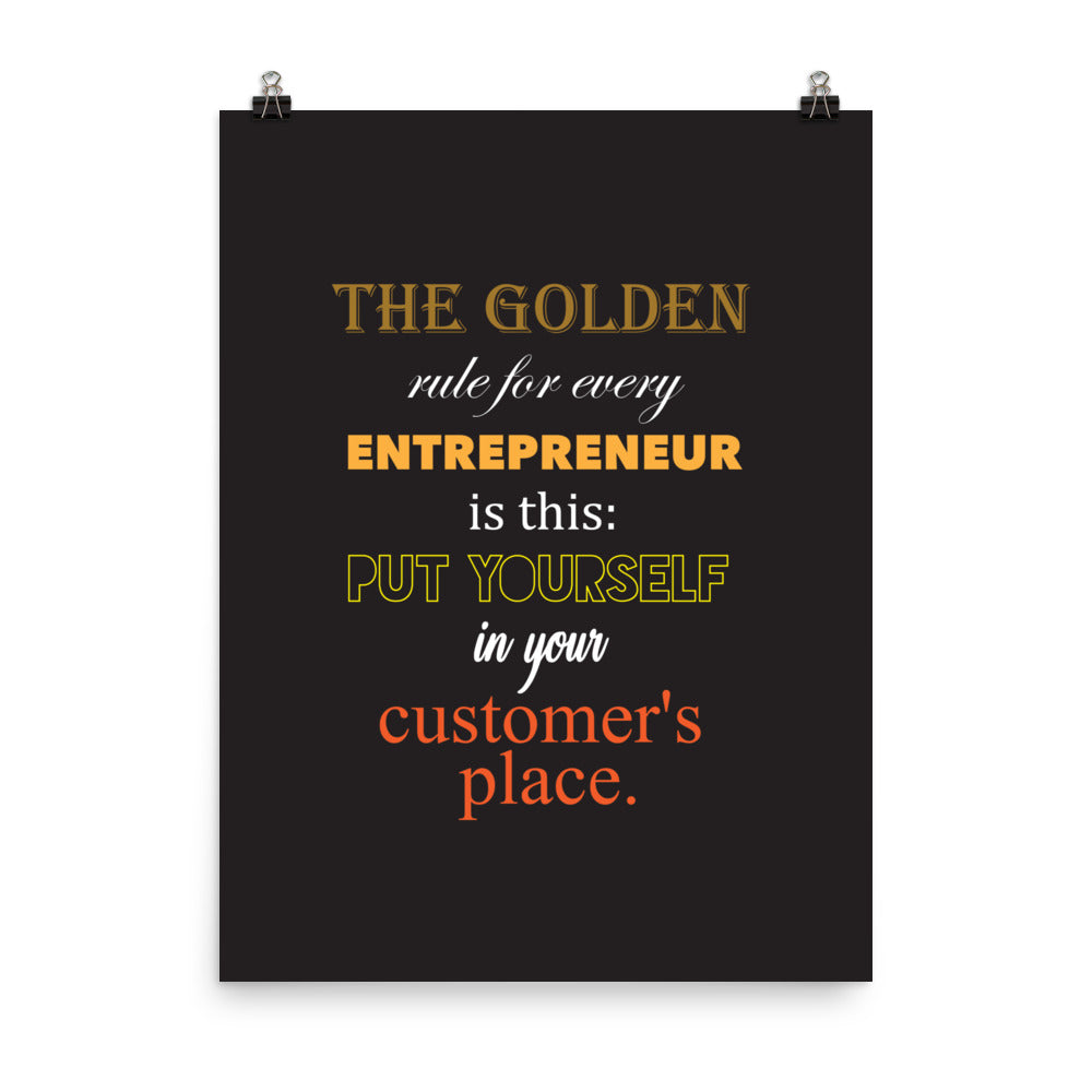 The golden rule for every entrepreneur is this: Put yourself in your customer's place - Sustainably Made Home & Office Motivational Wall Posters.