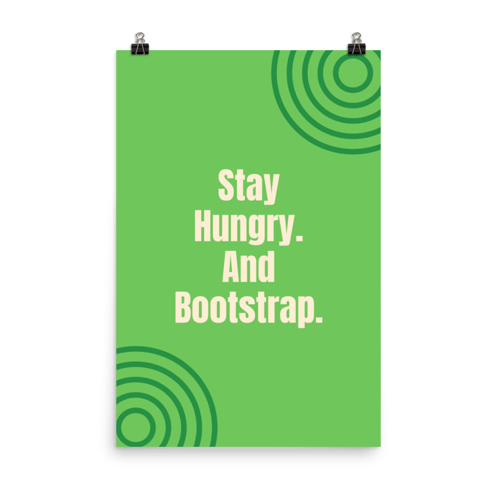 Stay hungry. And bootstrap - Sustainably Made Home & Office Motivational Wall Posters.