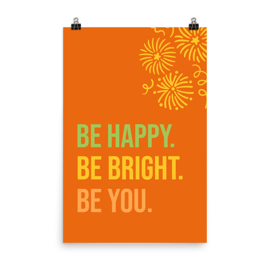 Be happy. Be bright. Be you - Sustainably Made Home & Office Motivational Wall Posters.