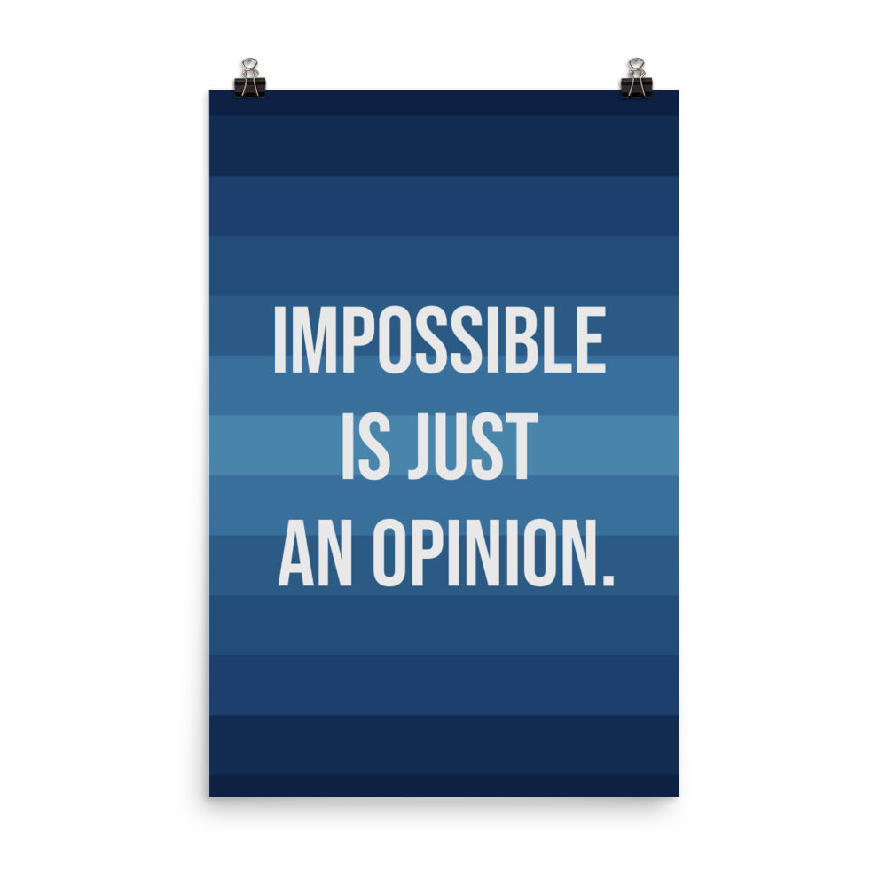 Impossible is just an opinion - Sustainably Made Home & Office Motivational Wall Posters.
