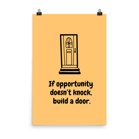 If opportunity doesn't knock, build a door - Sustainably Made Home & Office Motivational Wall Posters.