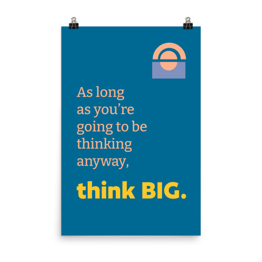 As long as you're going to be thinking anyway, think big - Sustainably Made Home & Office Motivational Wall Posters.