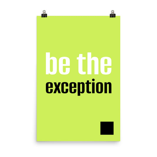 Be the exception - Sustainably Made Home & Office Motivational Wall Posters.