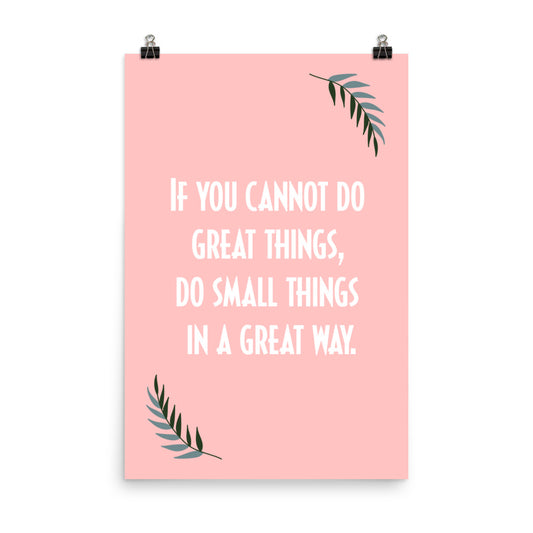 If you cannot do great things, do small things in a great way - Sustainably Made Home & Office Motivational Wall Posters.