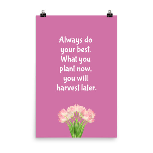 Always do your best. What you plant now, you will harvest later - Sustainably Made Home & Office Motivational Wall Posters.