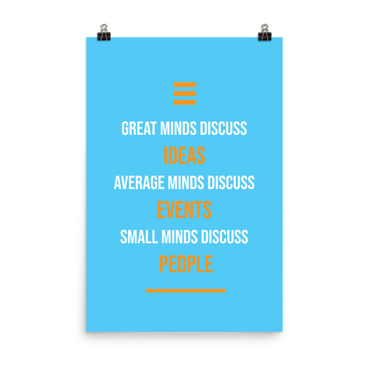 Great minds discuss ideas. Average minds discuss events. Small minds discuss people - Sustainably Made Home & Office Motivational Wall Posters.