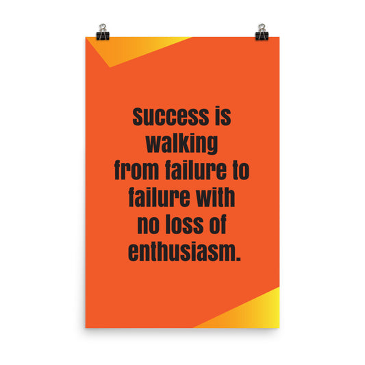 Success is walking from failure to failure with no loss of enthusiasm - Sustainably Made Home & Office Motivational Wall Posters.