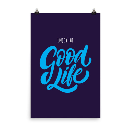 Enjoy the good life - Sustainably Made Home & Office Motivational Wall Posters.