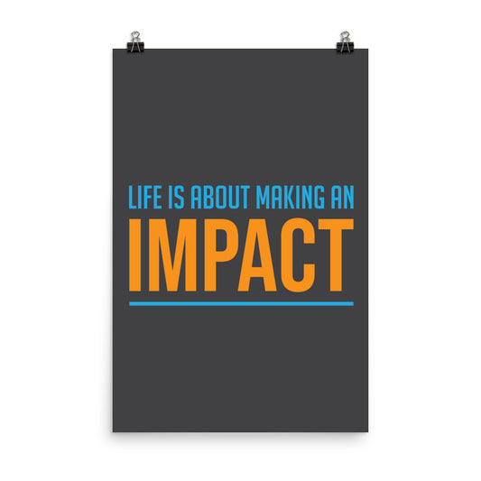Life is about making an impact - Sustainably Made Home & Office Motivational Wall Posters.