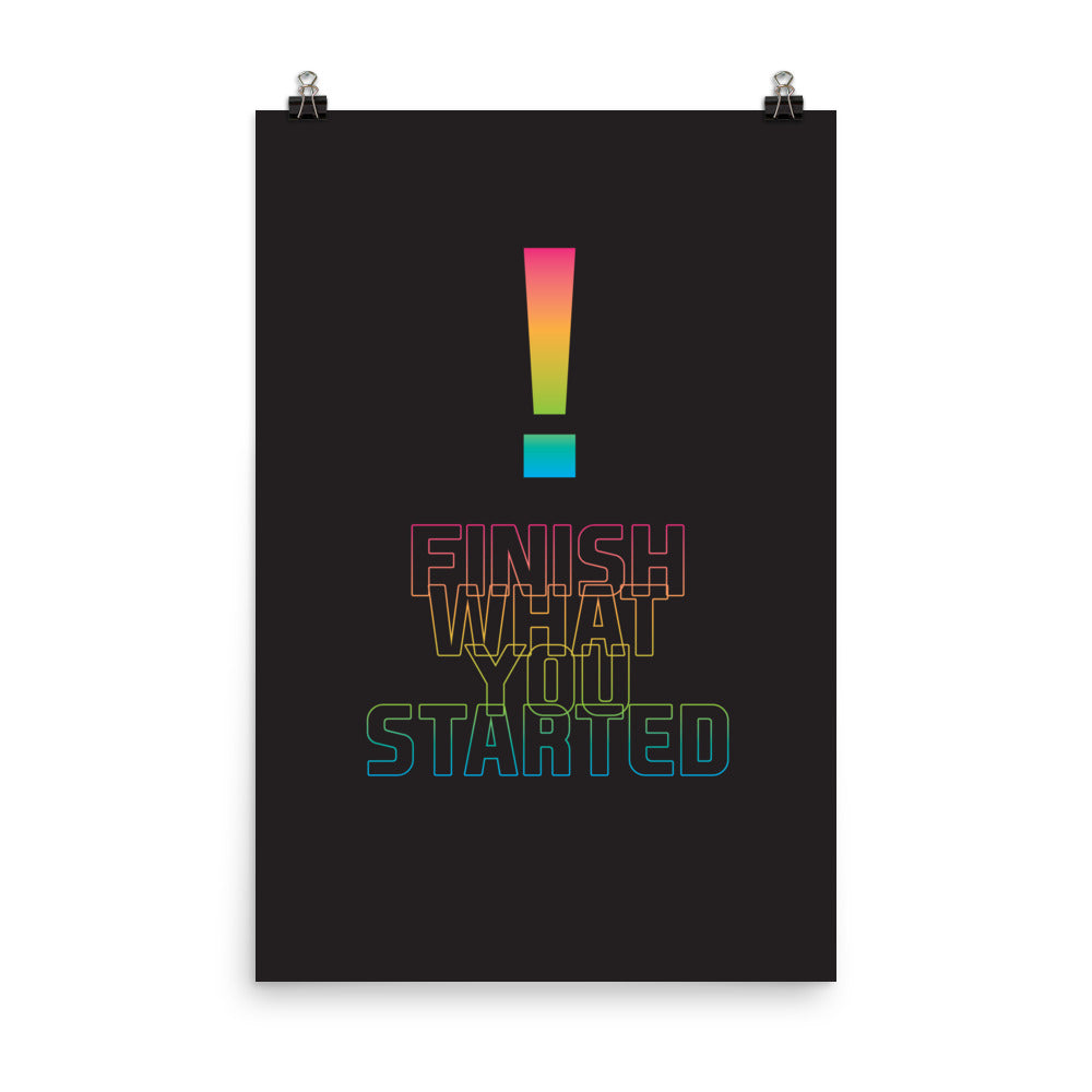 Finish what you started - Sustainably Made Home & Office Motivational Wall Posters.