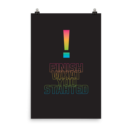 Finish what you started - Sustainably Made Home & Office Motivational Wall Posters.