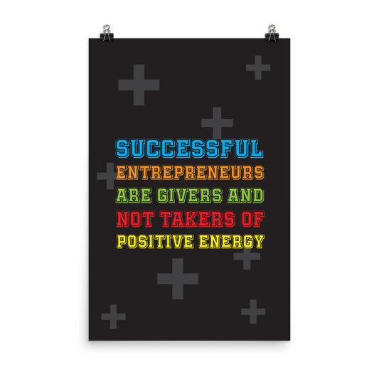 Successful entrepreneurs are givers and not takers of positive energy - Sustainably Made Home & Office Motivational Wall Posters.