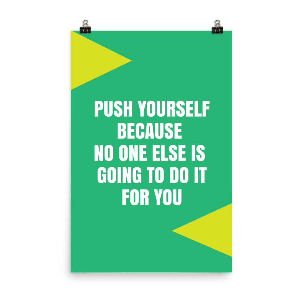 Push yourself because no one else is going to do it for you - Sustainably Made Home & Office Motivational Wall Posters.