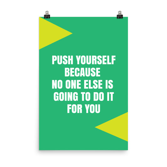 Push yourself because no one else is going to do it for you - Sustainably Made Home & Office Motivational Wall Posters.