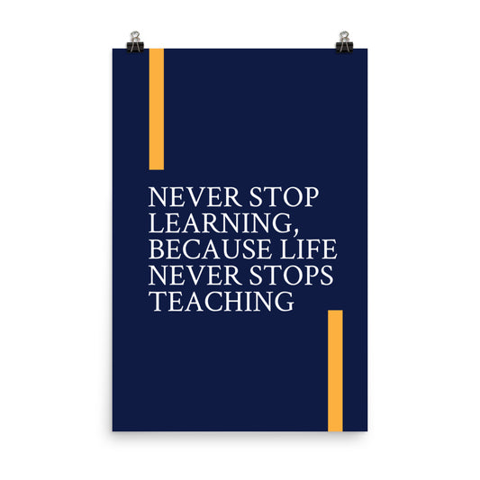 Never stop learning, because life never stops teaching - Sustainably Made Home & Office Motivational Wall Posters.