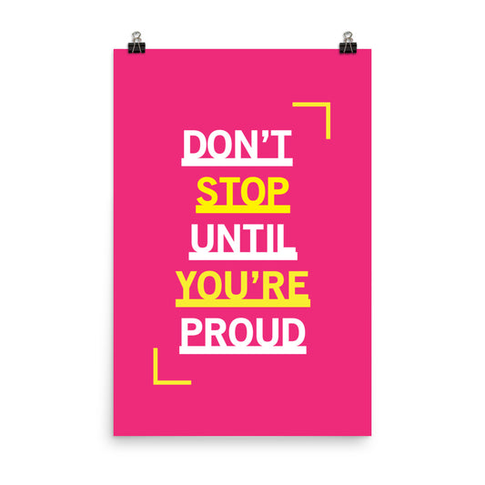 Don't stop until you're proud -  Sustainably Made Home & Office Motivational Wall Posters.