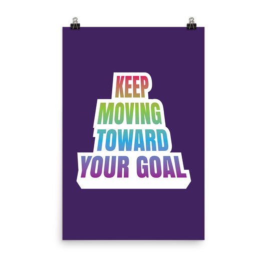 Keep moving toward your goal - Sustainably Made Home & Office Motivational Wall Posters.