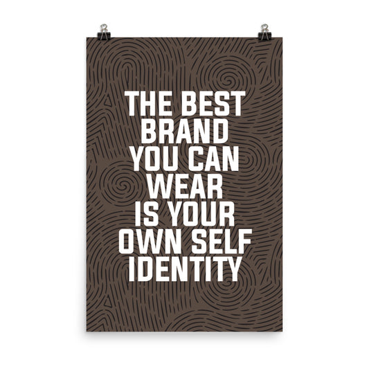 The best brand you can wear is your own self identity - Sustainably Made Home & Office Motivational Wall Posters.