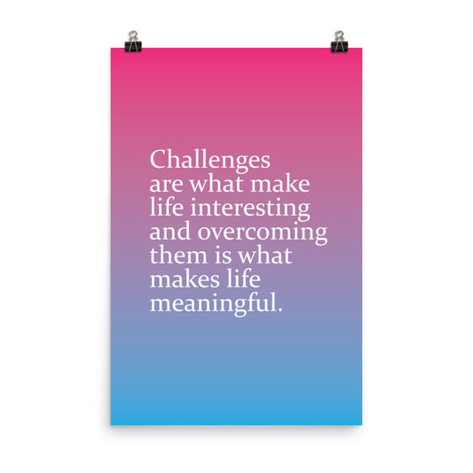 Challenges are what make life interesting and overcoming them is what makes life beautiful - Sustainably Made Home & Office Motivational Wall Posters.