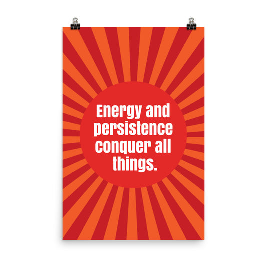 Energy and persistence conquer all things - Sustainably Made Home & Office Motivational Wall Posters.