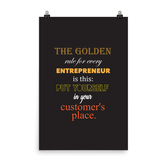 The golden rule for every entrepreneur is this: Put yourself in your customer's place - Sustainably Made Home & Office Motivational Wall Posters.