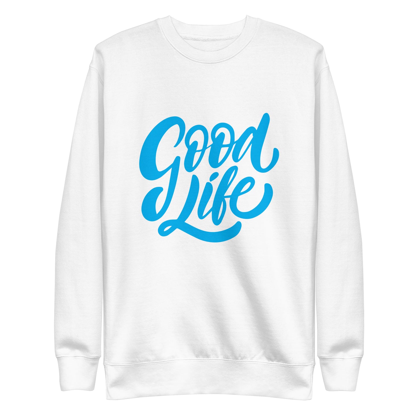 Good Life - Sustainably Made Sweatshirt