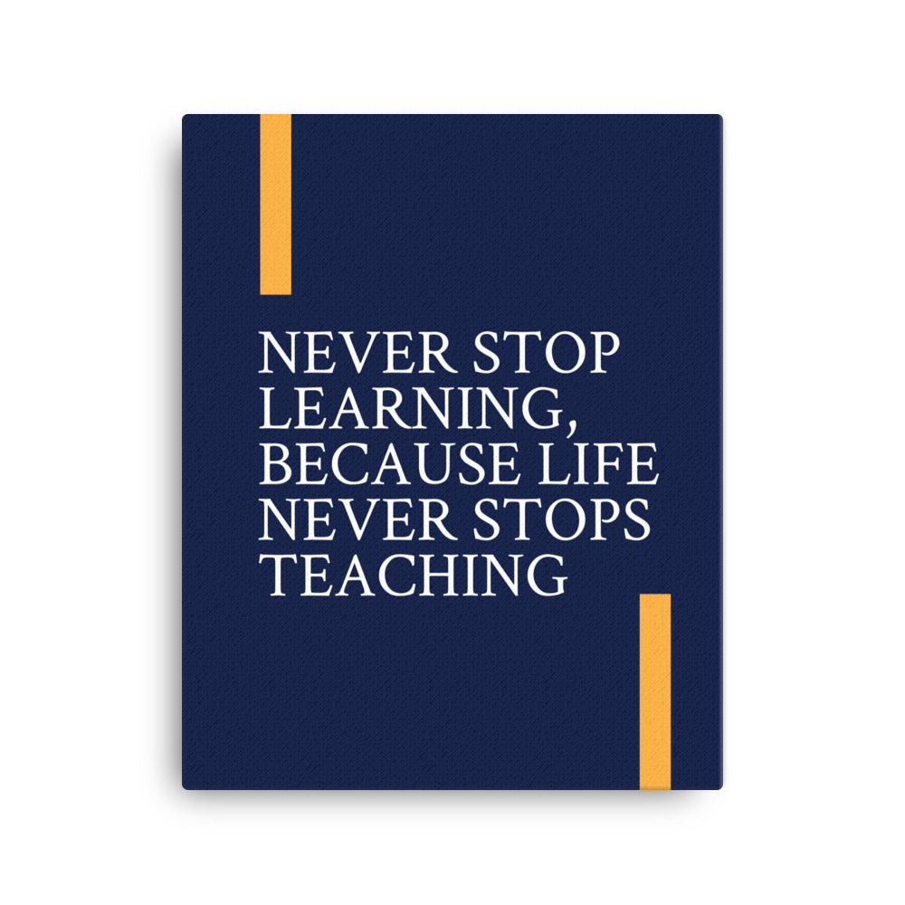 Never stop learning, because life never stops teaching -  Sustainably Made Home & Office Motivational Canvas Posters.