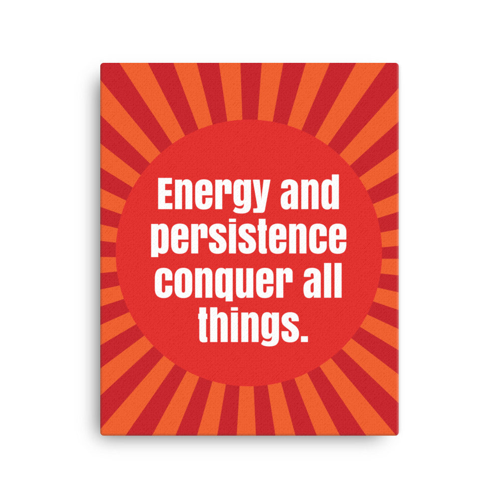 Energy and persistence conquer all things - Sustainably Made Home & Office Motivational Canvas Posters