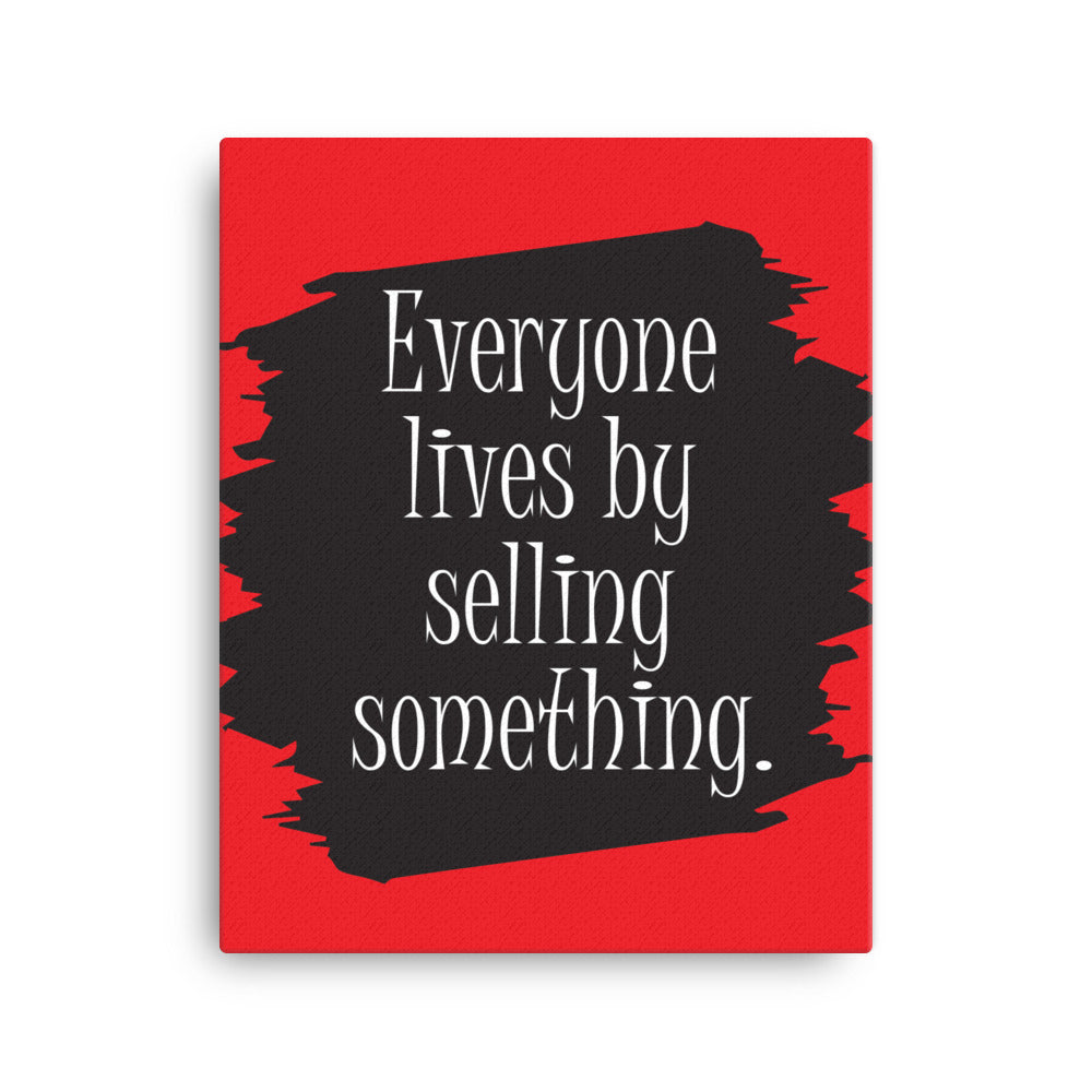 Everyone lives by selling something - Sustainably Made Home & Office Motivational Canvas Posters