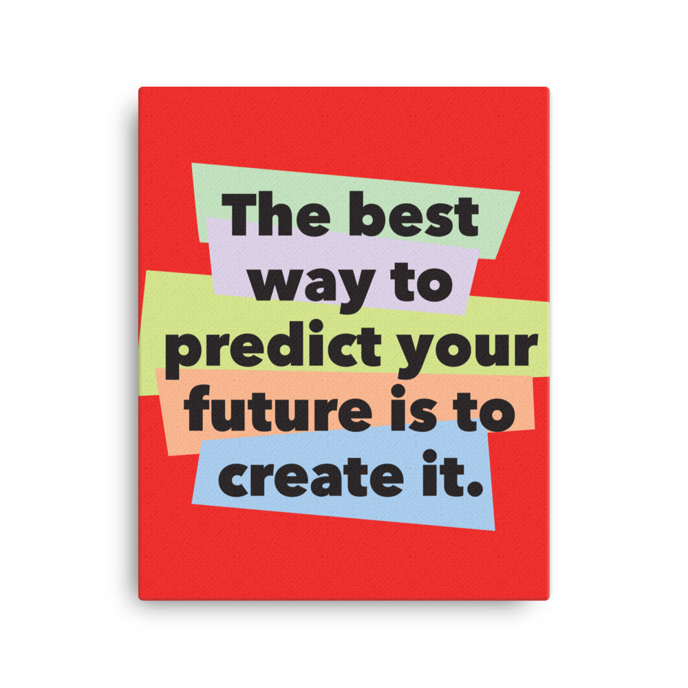 The best way to predict your future is to create it - Sustainably Made Home & Office Motivational Canvas Posters