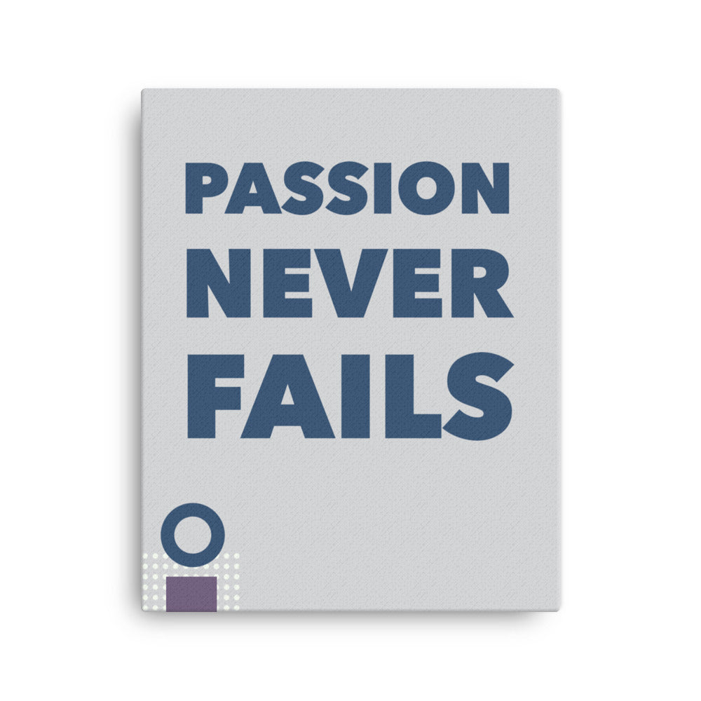 Passion never fails - Sustainably Made Home & Office Motivational Canvas Posters