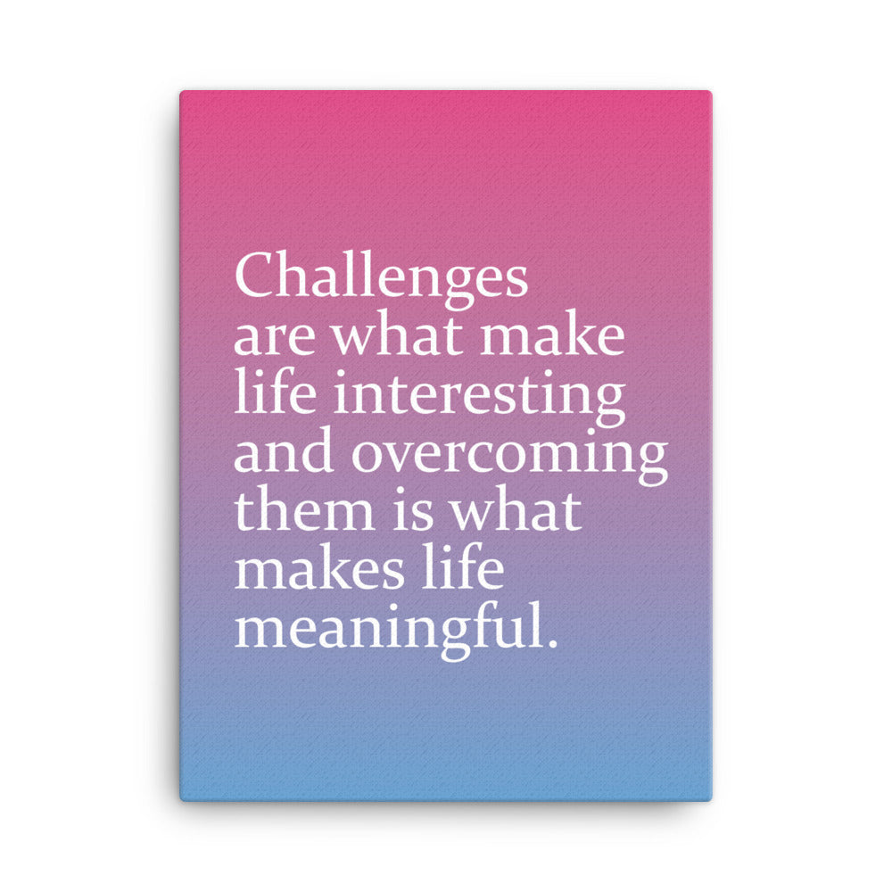Challenges are what make life interesting and overcoming them is what makes life beautiful - Sustainably Made Home & Office Motivational Canvas Posters