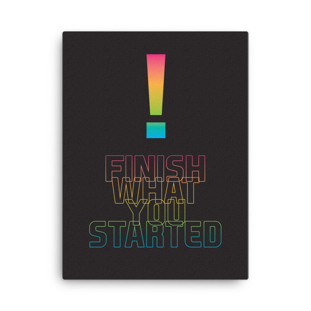 Finish what you started - Sustainably Made Home & Office Motivational Canvas Posters