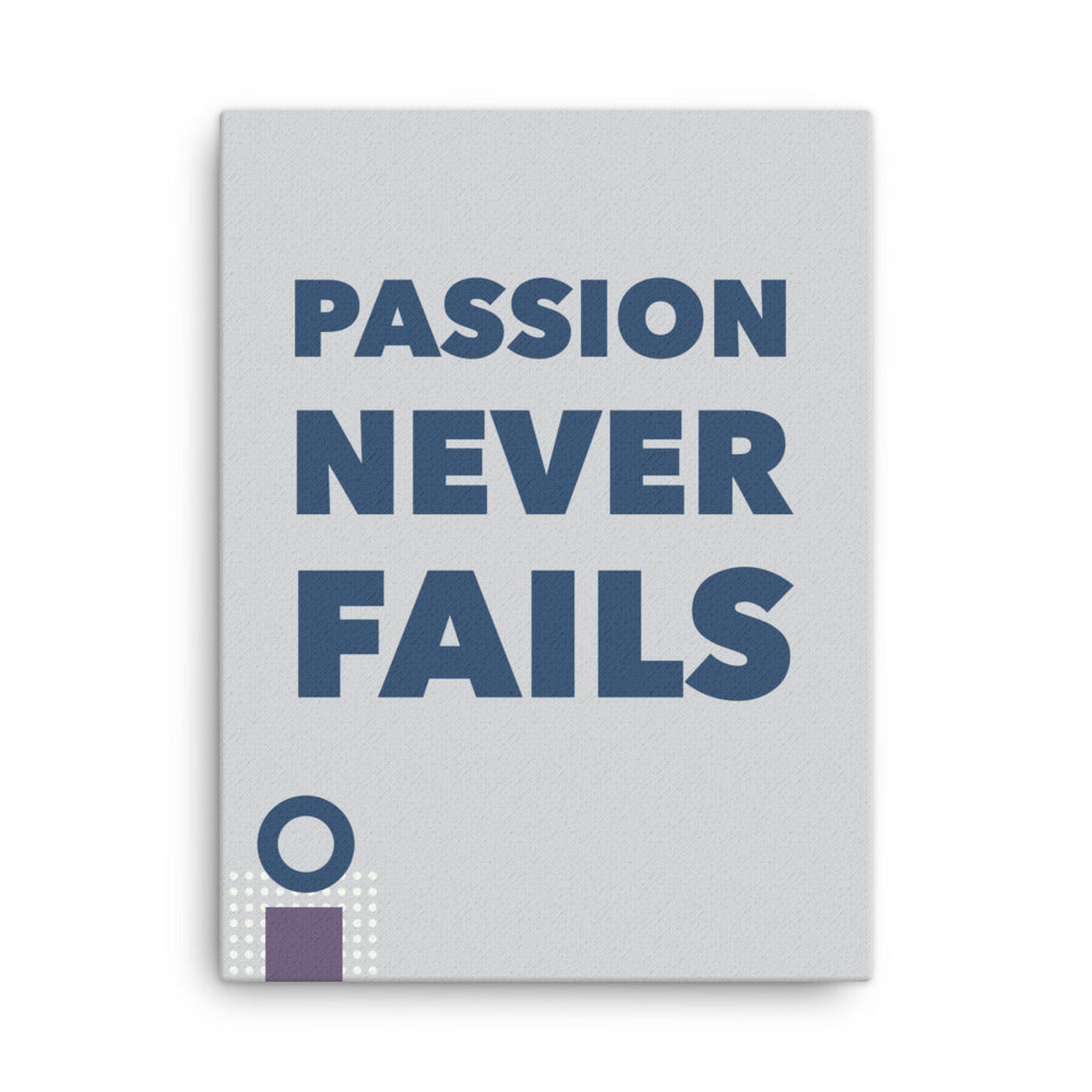 Passion never fails - Sustainably Made Home & Office Motivational Canvas Posters