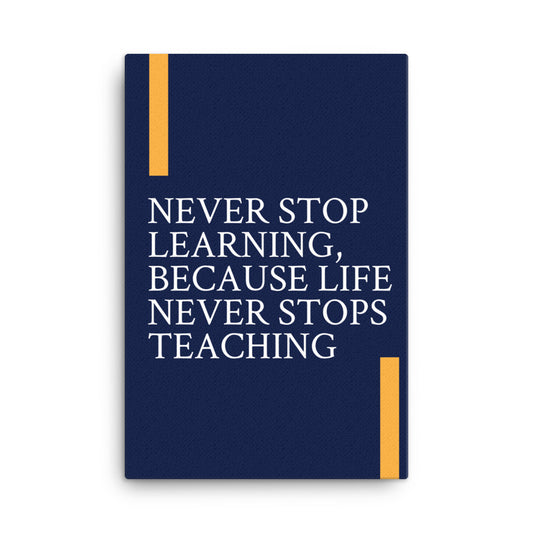 Never stop learning, because life never stops teaching -  Sustainably Made Home & Office Motivational Canvas Posters.