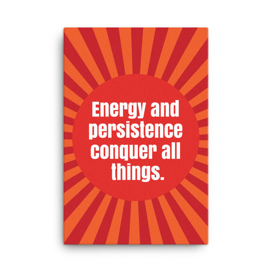 Energy and persistence conquer all things - Sustainably Made Home & Office Motivational Canvas Posters