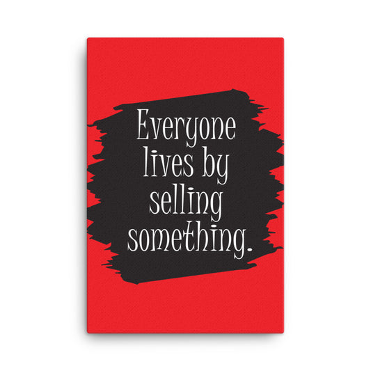 Everyone lives by selling something - Sustainably Made Home & Office Motivational Canvas Posters