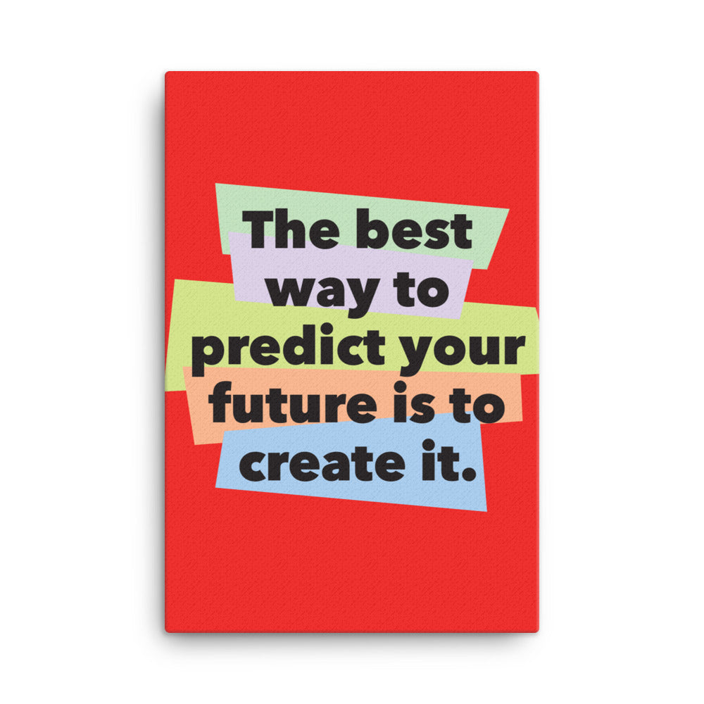 The best way to predict your future is to create it - Sustainably Made Home & Office Motivational Canvas Posters