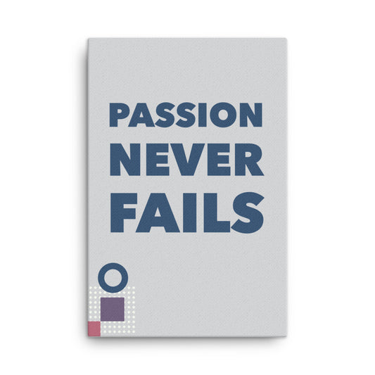 Passion never fails - Sustainably Made Home & Office Motivational Canvas Posters