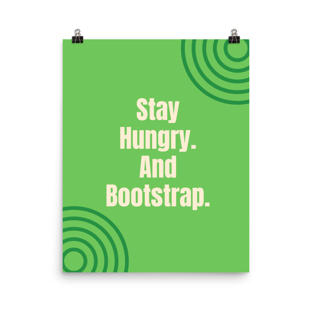 Stay hungry. And bootstrap  -  Sustainably Made Home & Office Motivational Wall Posters.