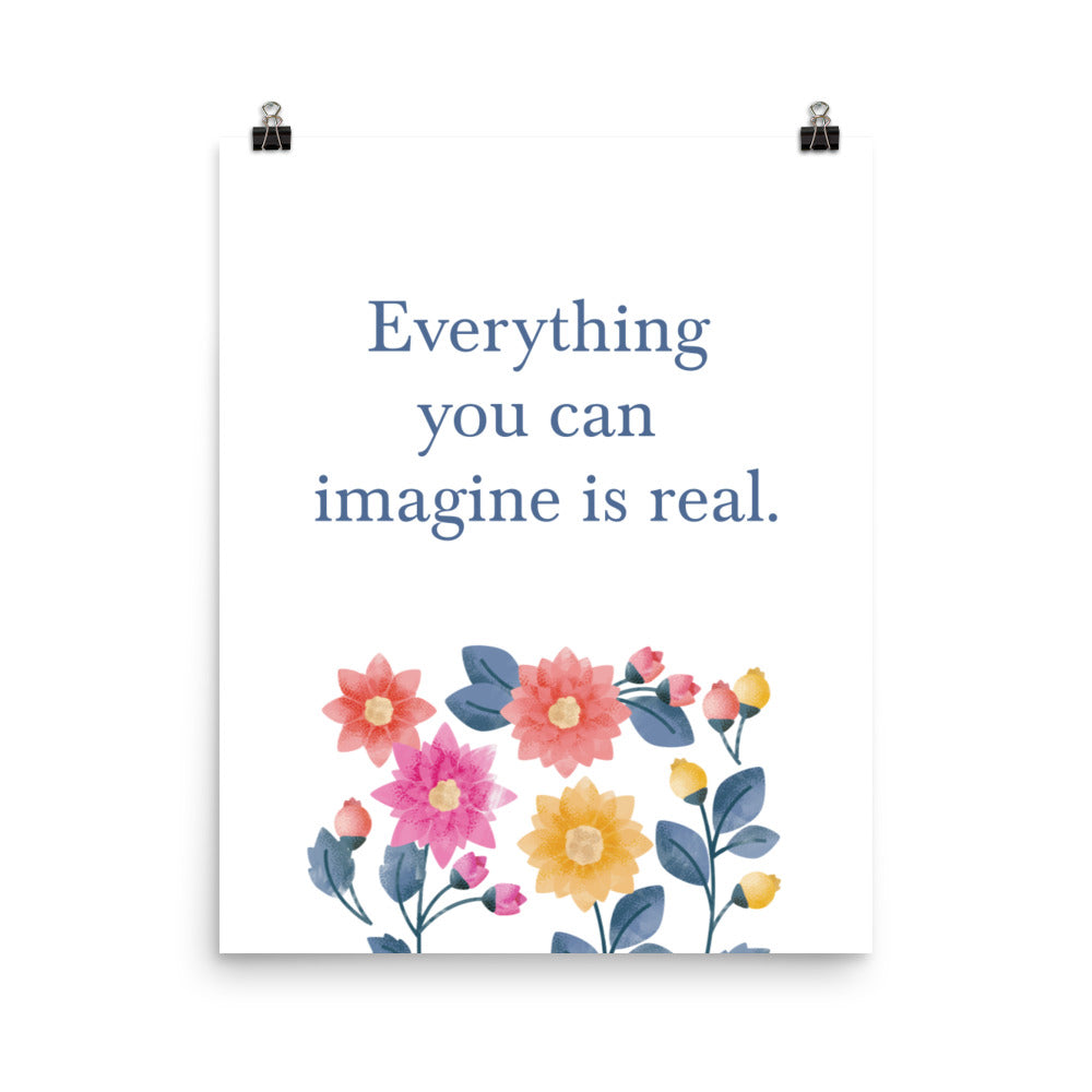 Everything you can imagine is real -  Sustainably Made Home & Office Motivational Wall Posters.